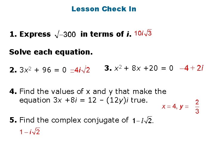 Lesson Check In 1. Express in terms of i. Solve each equation. 2. 3