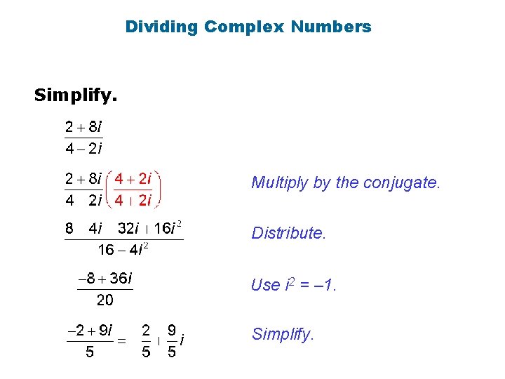 Dividing Complex Numbers Simplify. Multiply by the conjugate. Distribute. Use i 2 = –