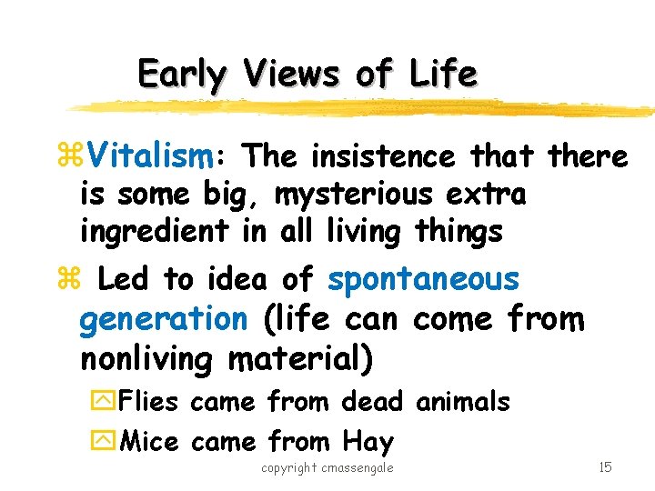 Early Views of Life z. Vitalism: The insistence that there is some big, mysterious