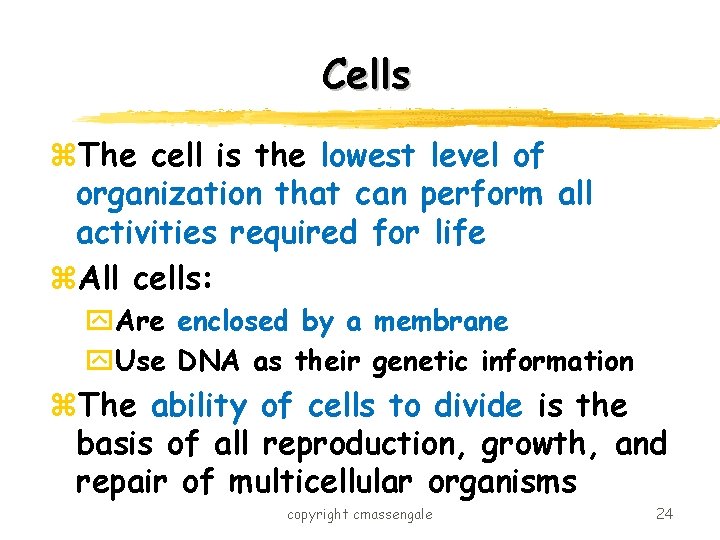 Cells z. The cell is the lowest level of organization that can perform all