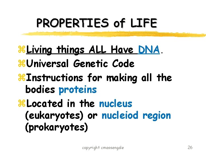 PROPERTIES of LIFE z. Living things ALL Have DNA. z. Universal Genetic Code z.