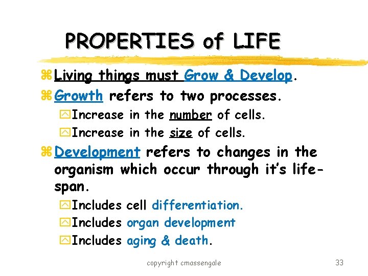 PROPERTIES of LIFE z Living things must Grow & Develop. z Growth refers to