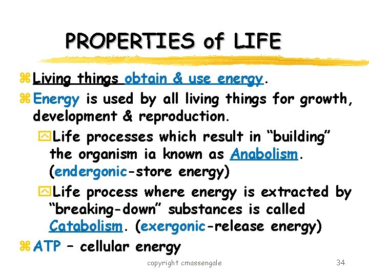 PROPERTIES of LIFE z Living things obtain & use energy. z Energy is used