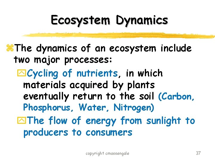 Ecosystem Dynamics z. The dynamics of an ecosystem include two major processes: y. Cycling