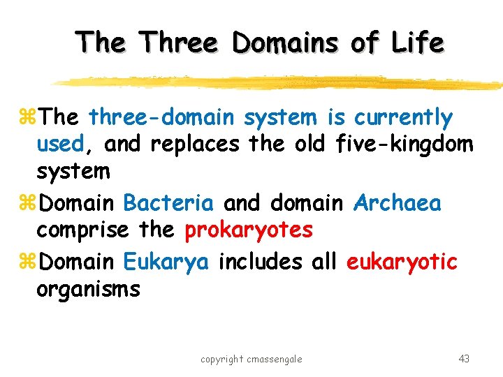 The Three Domains of Life z. The three-domain system is currently used, and replaces