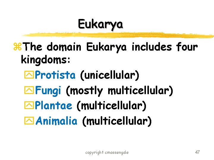 Eukarya z. The domain Eukarya includes four kingdoms: y. Protista (unicellular) y. Fungi (mostly