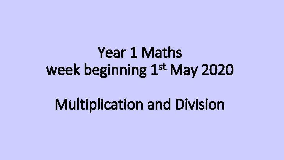 Year 1 Maths st week beginning 1 May 2020 Multiplication and Division 