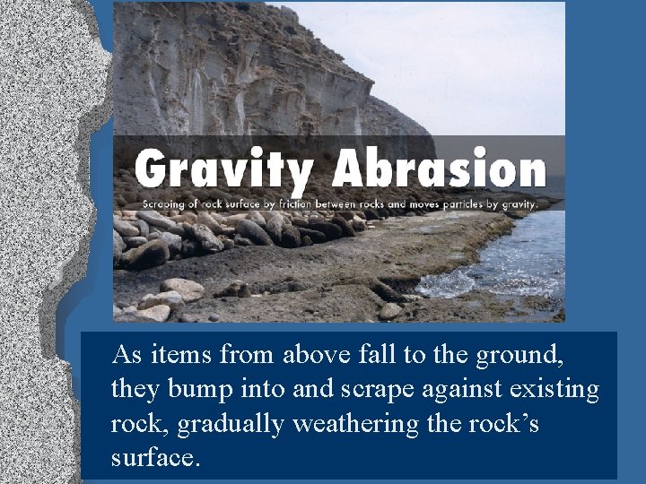 l As items from above fall to the ground, they bump into and scrape