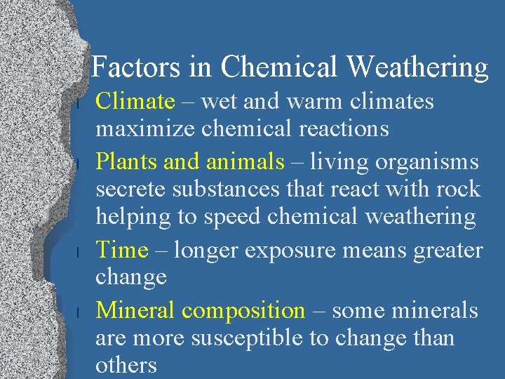 Factors in Chemical Weathering l l Climate – wet and warm climates maximize chemical