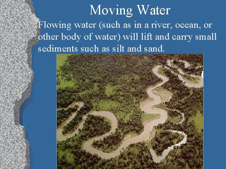 Moving Water Flowing water (such as in a river, ocean, or other body of