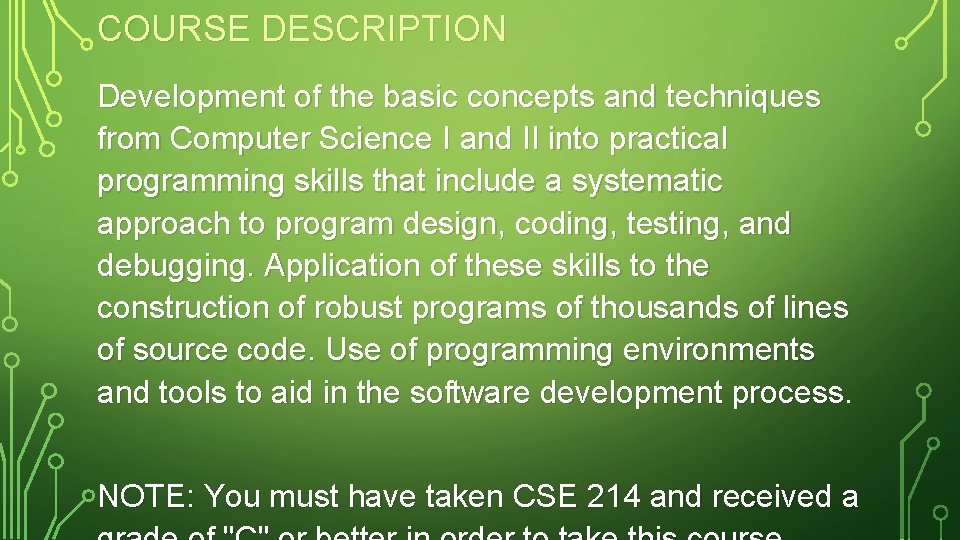 COURSE DESCRIPTION Development of the basic concepts and techniques from Computer Science I and