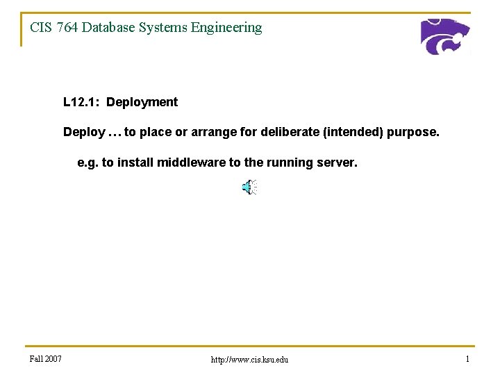 CIS 764 Database Systems Engineering L 12. 1: Deployment Deploy … to place or