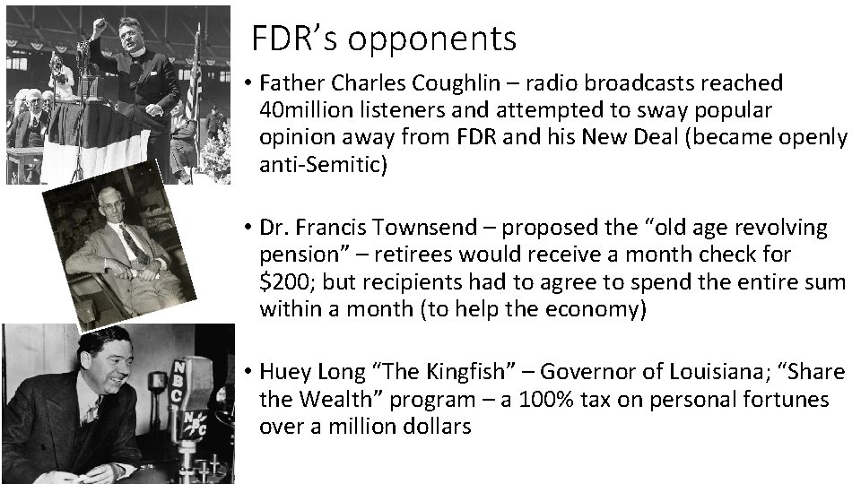 FDR’s opponents • Father Charles Coughlin – radio broadcasts reached 40 million listeners and