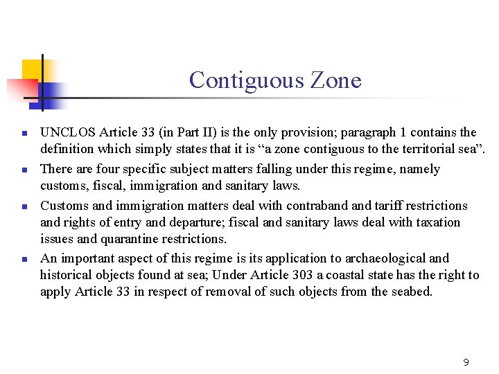 Contiguous Zone n n UNCLOS Article 33 (in Part II) is the only provision;