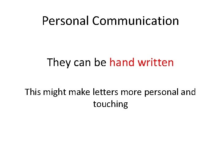 Personal Communication They can be hand written This might make letters more personal and