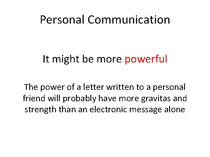 Personal Communication It might be more powerful The power of a letter written to