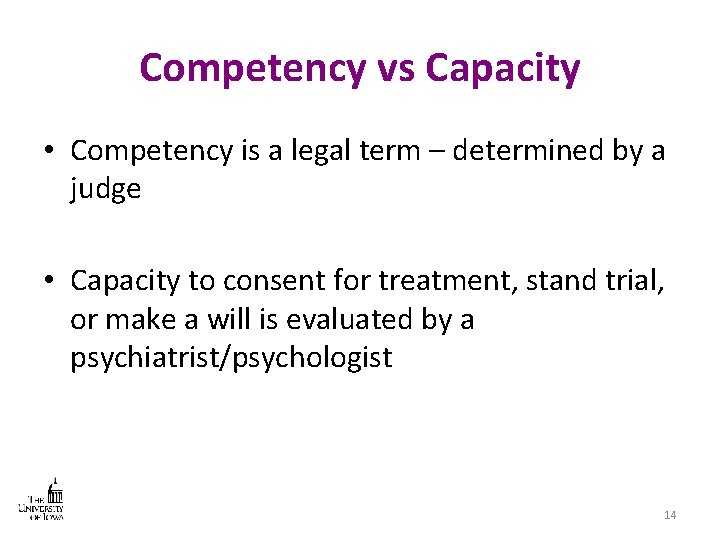 Competency vs Capacity • Competency is a legal term – determined by a judge