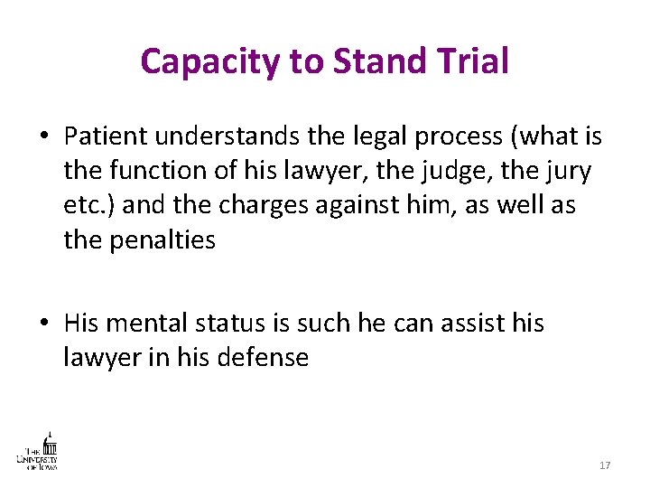 Capacity to Stand Trial • Patient understands the legal process (what is the function