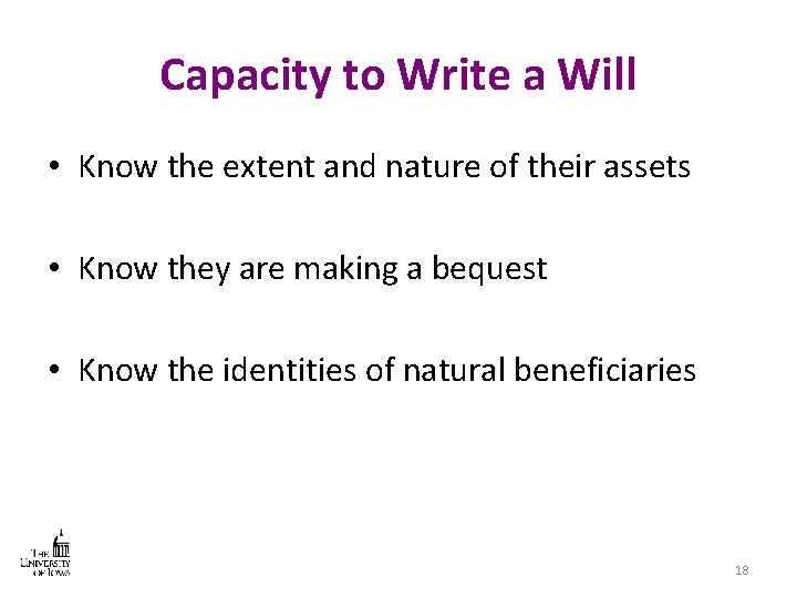 Capacity to Write a Will • Know the extent and nature of their assets