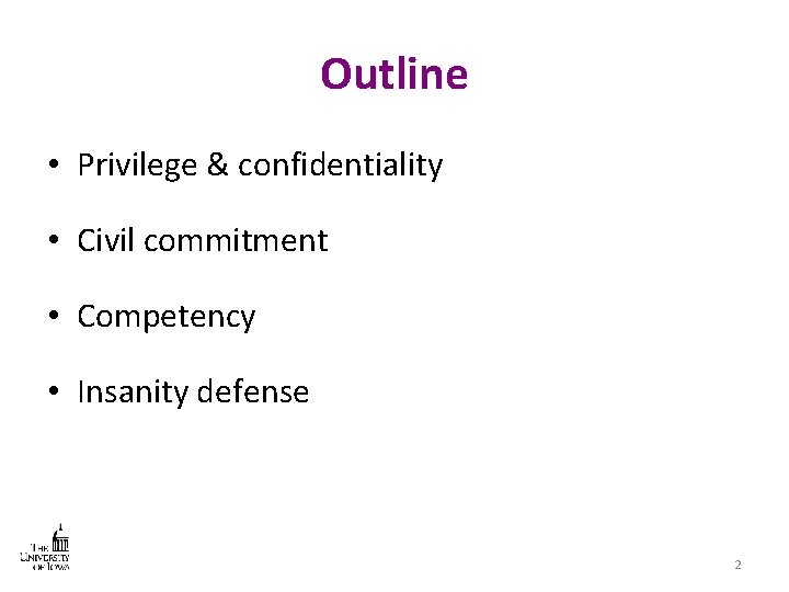Outline • Privilege & confidentiality • Civil commitment • Competency • Insanity defense 2