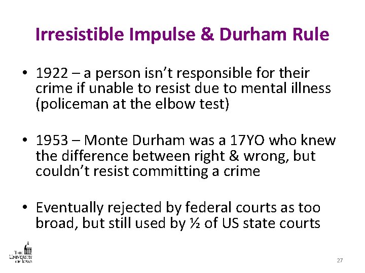 Irresistible Impulse & Durham Rule • 1922 – a person isn’t responsible for their