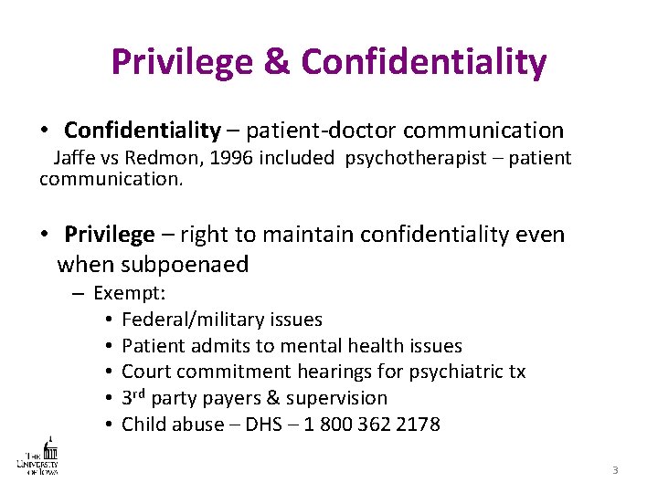 Privilege & Confidentiality • Confidentiality – patient-doctor communication Jaffe vs Redmon, 1996 included psychotherapist