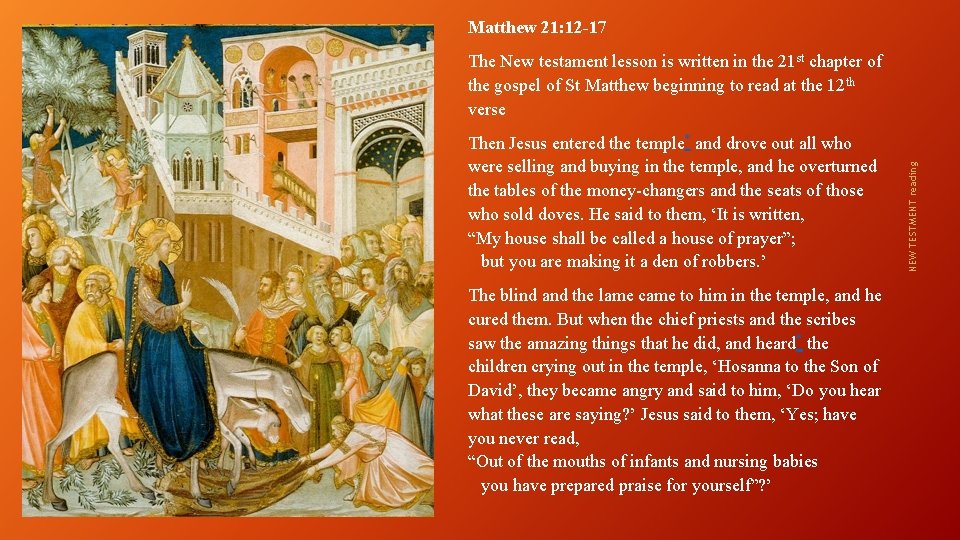 Matthew 21: 12 -17 Then Jesus entered the temple* and drove out all who