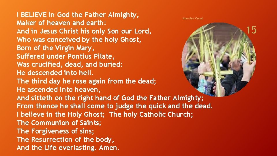 I BELIEVE in God the Father Almighty, Apostles Creed Maker of heaven and earth: