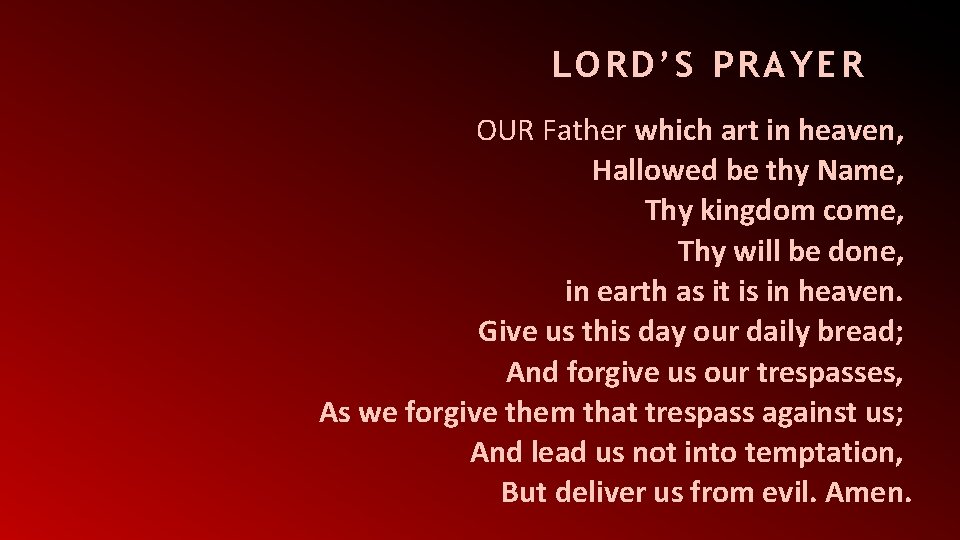 LORD’S PRAYER OUR Father which art in heaven, Hallowed be thy Name, Thy kingdom