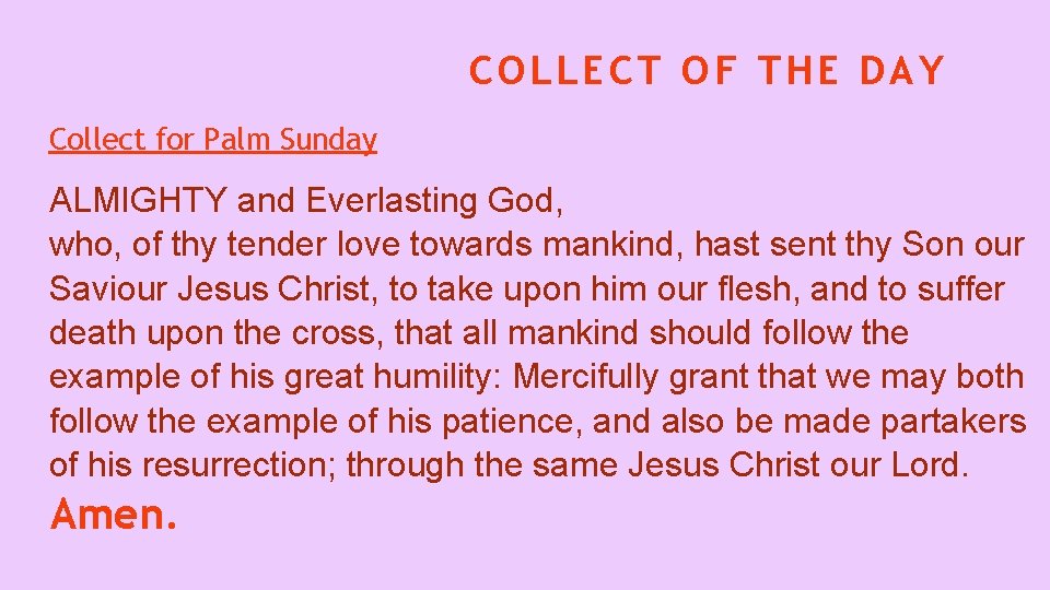 COLLECT OF THE DAY Collect for Palm Sunday ALMIGHTY and Everlasting God, who, of