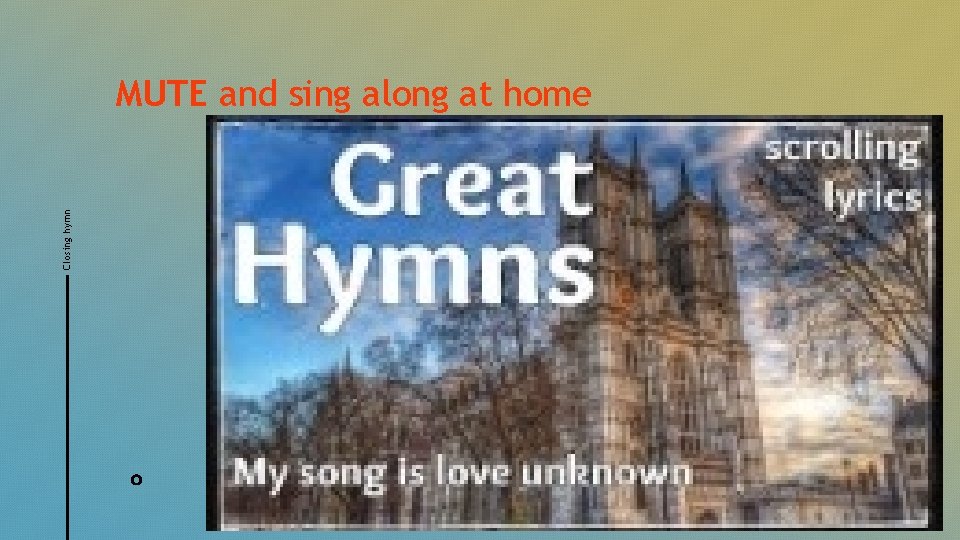 Closing hymn MUTE and sing along at home 