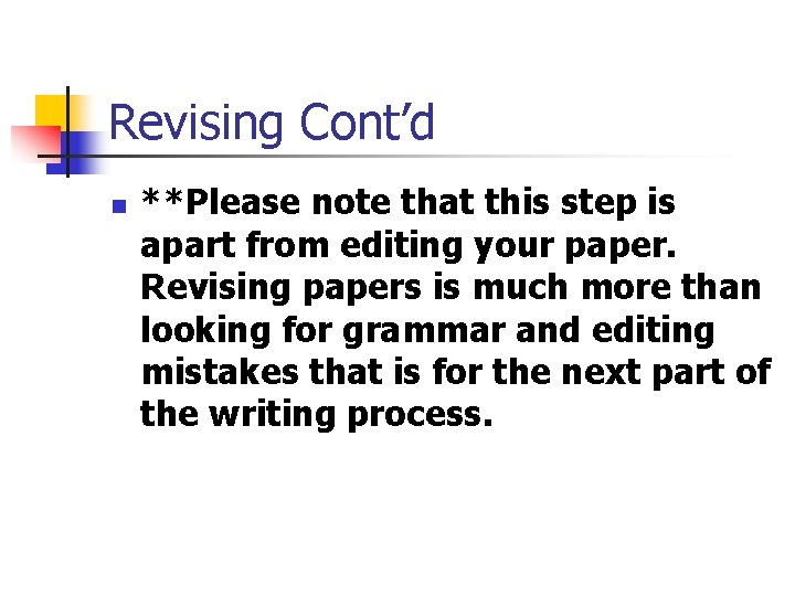 Revising Cont’d n **Please note that this step is apart from editing your paper.