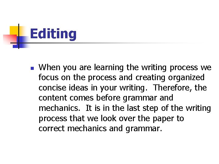 Editing n When you are learning the writing process we focus on the process