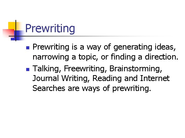 Prewriting n n Prewriting is a way of generating ideas, narrowing a topic, or