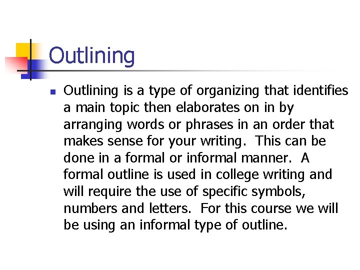 Outlining n Outlining is a type of organizing that identifies a main topic then