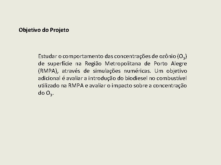 Objetivo do Projeto Estudar o comportamento das concentrações de ozônio (O 3) de superfície