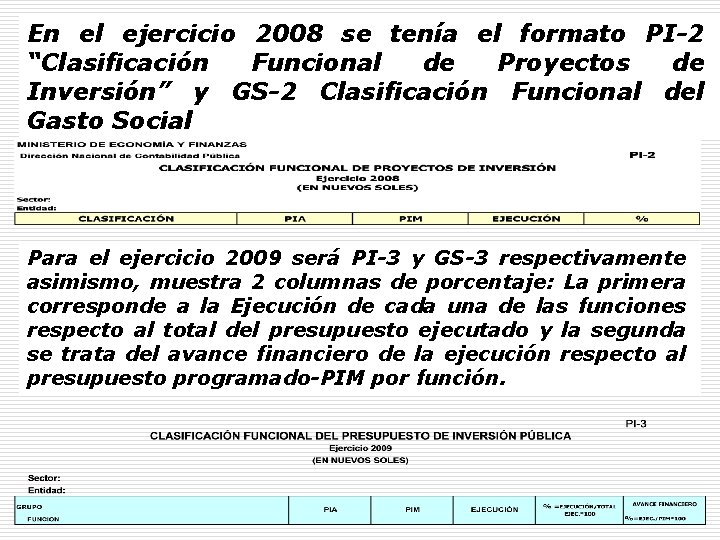 En el ejercicio 2008 se tenía el formato PI-2 “Clasificación Funcional de Proyectos de