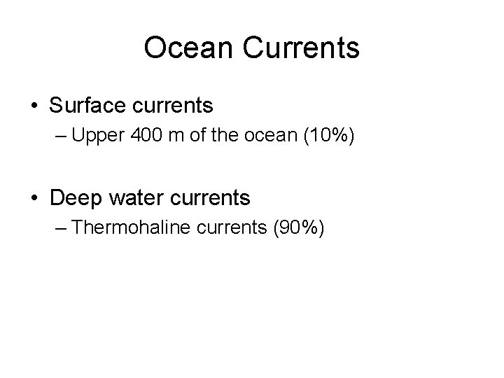 Ocean Currents • Surface currents – Upper 400 m of the ocean (10%) •