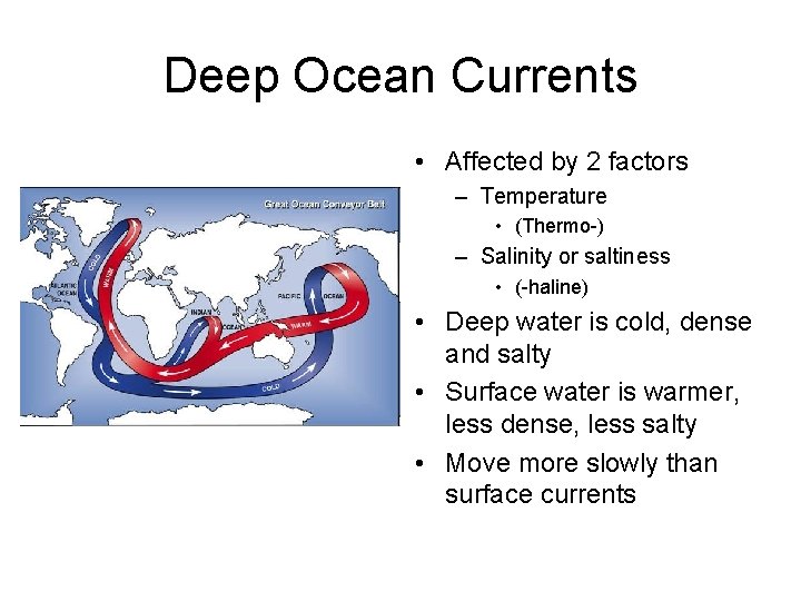 Deep Ocean Currents • Affected by 2 factors – Temperature • (Thermo-) – Salinity