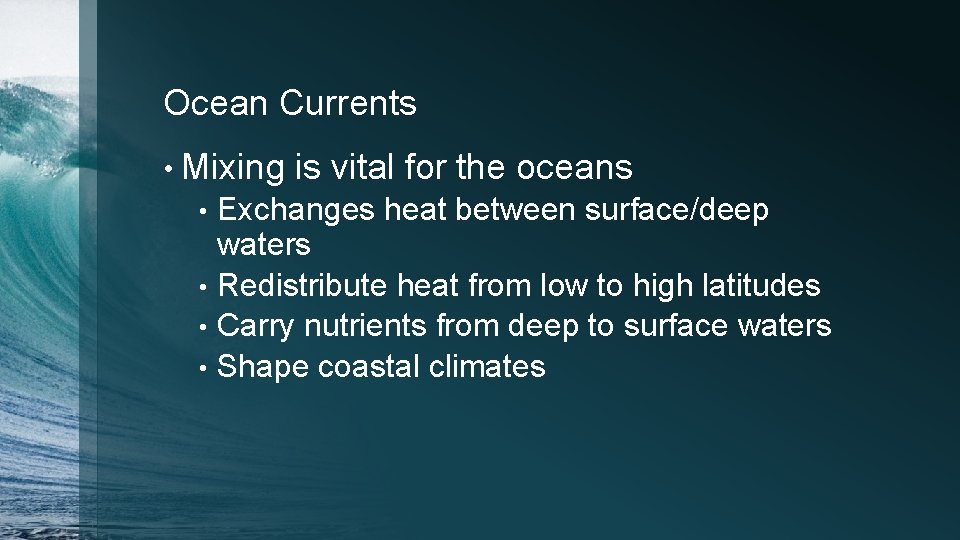 Ocean Currents • Mixing is vital for the oceans Exchanges heat between surface/deep waters