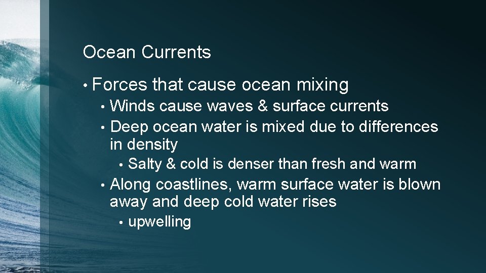 Ocean Currents • Forces that cause ocean mixing Winds cause waves & surface currents