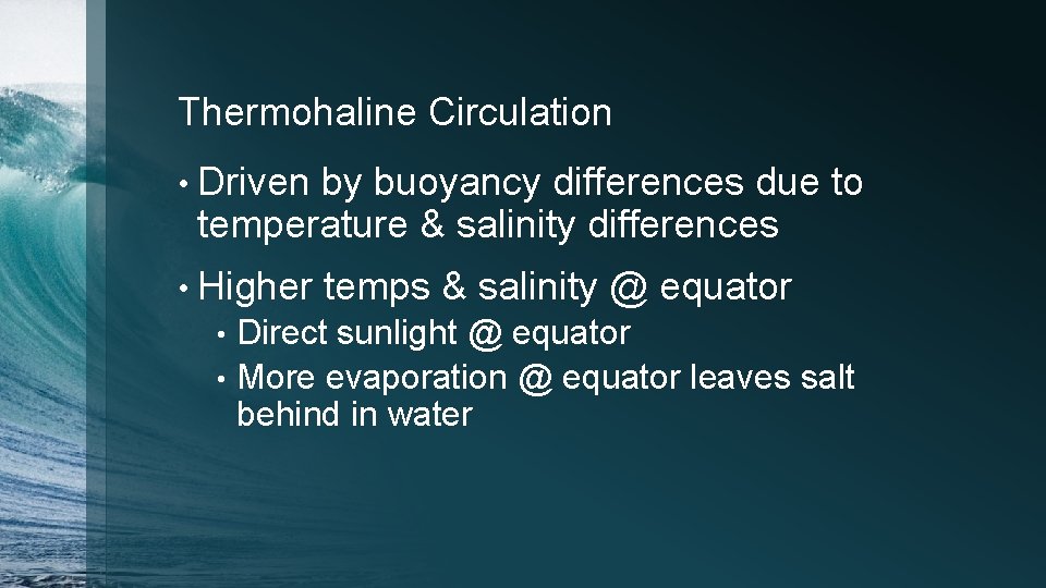 Thermohaline Circulation • Driven by buoyancy differences due to temperature & salinity differences •