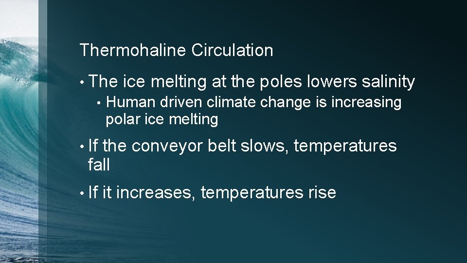 Thermohaline Circulation • The • ice melting at the poles lowers salinity Human driven