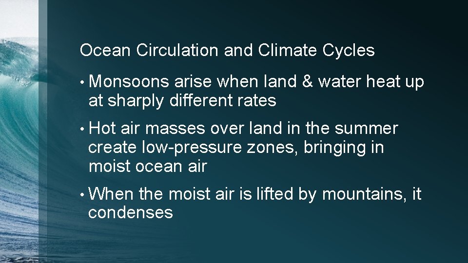 Ocean Circulation and Climate Cycles • Monsoons arise when land & water heat up