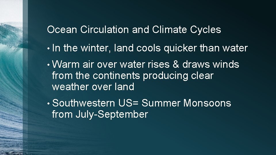 Ocean Circulation and Climate Cycles • In the winter, land cools quicker than water