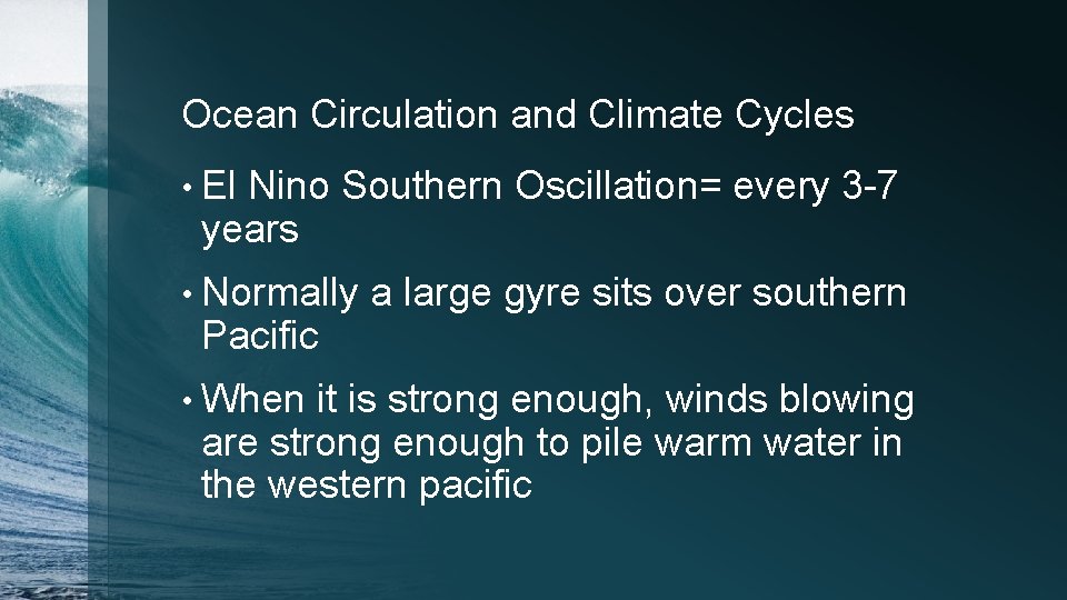 Ocean Circulation and Climate Cycles • El Nino Southern Oscillation= every 3 -7 years