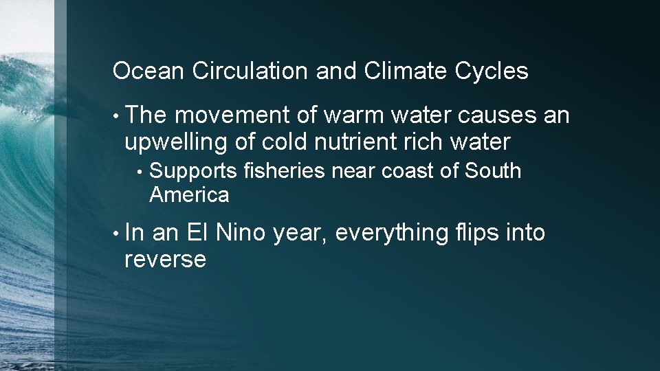 Ocean Circulation and Climate Cycles • The movement of warm water causes an upwelling