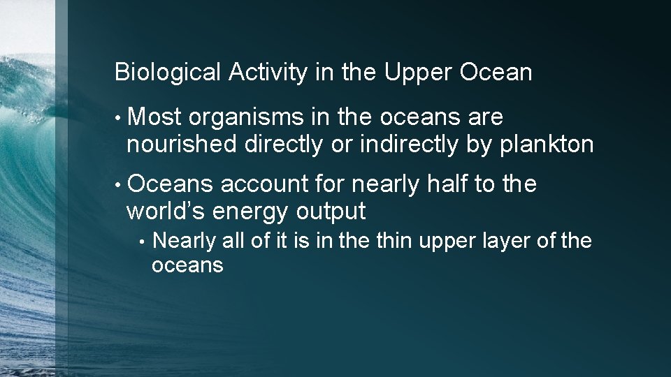 Biological Activity in the Upper Ocean • Most organisms in the oceans are nourished