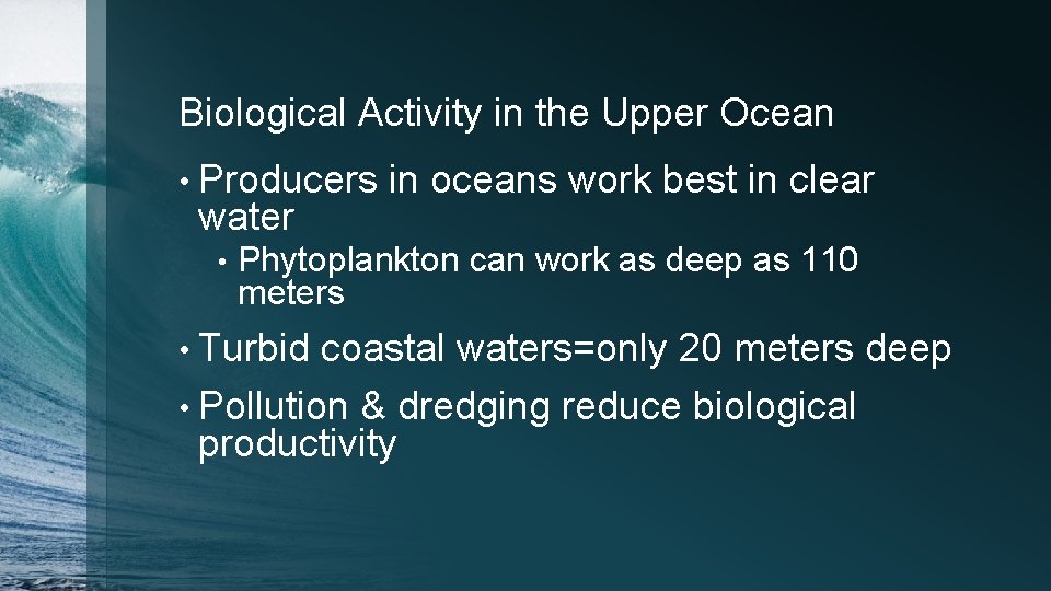 Biological Activity in the Upper Ocean • Producers water • in oceans work best