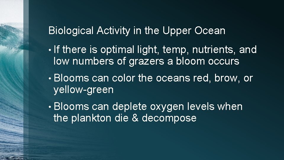Biological Activity in the Upper Ocean • If there is optimal light, temp, nutrients,